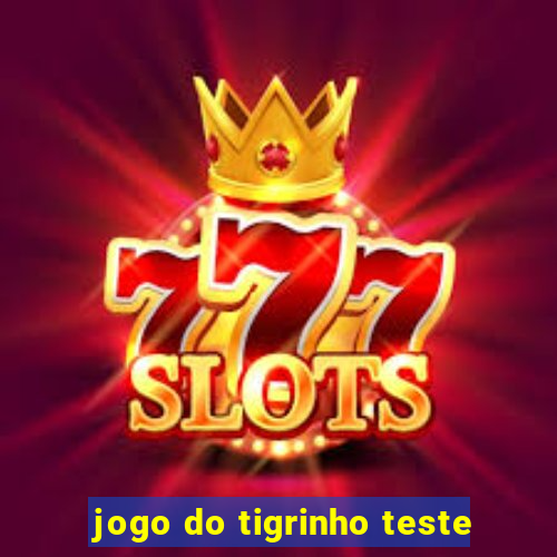 jogo do tigrinho teste